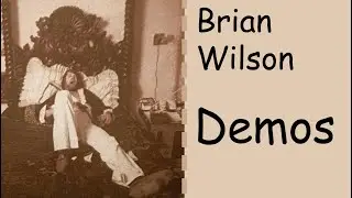 the lost demo tapes of Brian Wilson