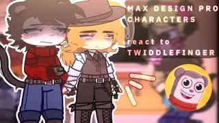 💥 MAX DESIGN PRO CHARACTERS react to TWIDDLEFINGER❗[] Bad Ending & Good Ending [] ships