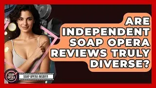 Are Independent Soap Opera Reviews Truly Diverse? - Soap Opera Insider