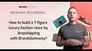 Webinar: How to build a 7 figure luxury fashion store by dropshipping with BrandsGateway
