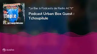 Podcast Urban Box Guest : Tchoupilule