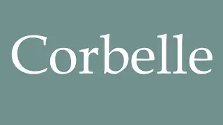 How to Pronounce ''Corbelle'' Correctly in French