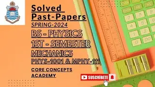Mechanics PHYS-1001 & MPHY-111 solved past papers spring-2024 Bs-phy-1st for pu-Affiliated colleges
