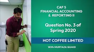 CAF 5 | FAR 2 | Spring 2020 | Question No. 3 | Hot Coffee Limited | IFRIC 1 | Sir Murtaza Quaid