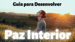 Guia para Desenvolver Paz Interior agora mesmo