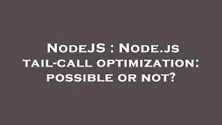 NodeJS : Node.js tail-call optimization: possible or not?