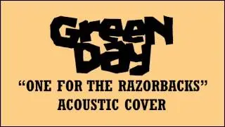 Green Day - One For The Razorbacks (Acoustic Cover)