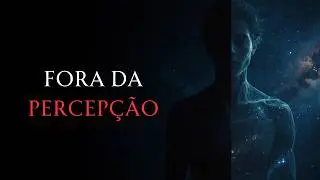 O mundo que existe fora da sua percepção.