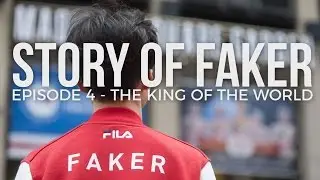 Story of Faker - Episode 4: The king of the world