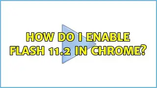 How do I enable Flash 11.2 in Chrome?