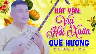 Hát Văn Vui Hội Xuân Quê Hương - Cường Cá | Hát Văn Cực Hay 2022 #cuongca