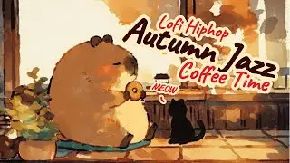 When Time Slows Down, We Notice Life 🍂 Capybara Coffee Time ☕️ Autumn Jazz Lofi for Study & Work