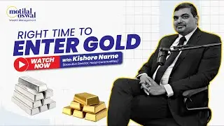 Is Now the Right Time to Buy Gold? 🚨 Expert Take by Kishore Narne | Motilal Oswal