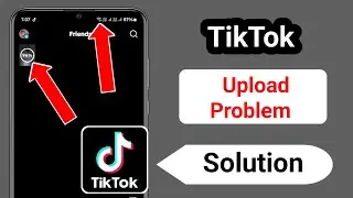 How To Fix TikTok Video Upload Problem