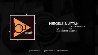 Hergele & Aytan - Yasaksin Bana ft. Rapatom