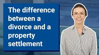The difference between a divorce and a property settlement