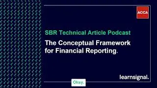 SBR Technical Article Podcast: The Conceptual Framework for Financial Reporting