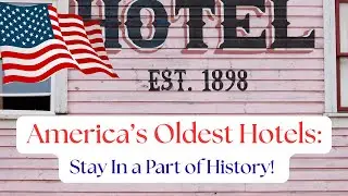 America&rsquo;s Oldest Hotels: Step Inside History You Can Sleep In!
