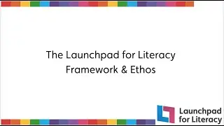 The Launchpad for Literacy Skills Framework and Ethos