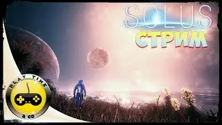 The Solus Project (ВЫЖИВАНИЕ) Стрим &mdash; НАЧАЛО