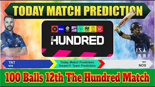 TRT vs NOS 12th The Hundred Today Match Prediction | The Hundred Mens Competition |TRT vs NOS 09-Aug
