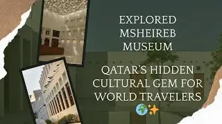 Explored Msheireb Museums in Doha | Qatar&rsquo;s Hidden Cultural Gem For World Travelers | Vlog#84
