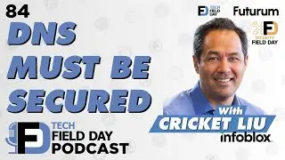 DNS Must Be Secured Presented by Infoblox - Tech Field Day Podcast Spotlight