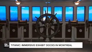 Titanic: Immersive exhibition docks at Montreal's Place Bonaventure