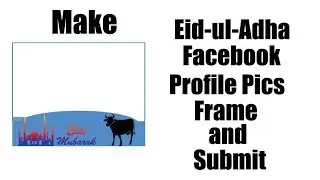 Make Eid-ul-Adha 2017 Facebook Profile Picture Frame and Submit