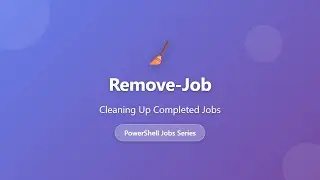 Remove-Job in PowerShell: Clean Up Completed Background Jobs | PowerShell Jobs Tutorial