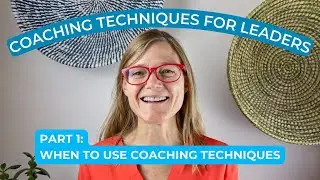 Coaching Techniques for Leaders PART 1 | When to Use Coaching Techniques