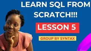 SQL LESSON 5 | USING GROUP BY SYNTAX