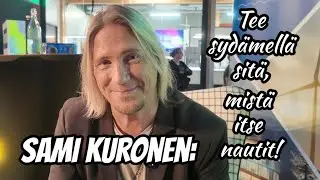 Sami Kuronen: Tee syd&auml;mell&auml; sit&auml;, mist&auml; itse nautit! 
