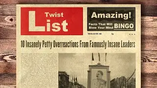 10 Insanely Petty Overreactions From Famously Insane Leaders