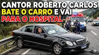 CANTOR ROBERTO CARLOS BATE SEU CADILLAC E &Eacute; LEVADO &Agrave;S PRESSAS AO HOSPITAL