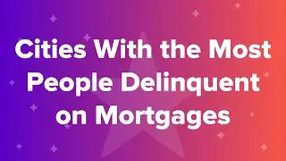 Cities With the Most People Delinquent on Mortgages