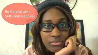 Self-Centeredness: A Thief