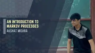 An Introduction to Markov Processes | Akshat Mishra | B. Math,  3rd year
