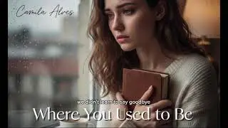 Where You Used to Be -  Camila Alves