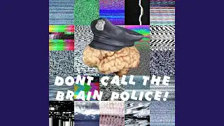 Don't Call The Brain Police!