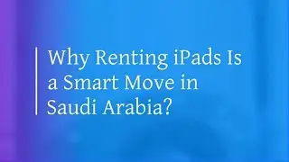 Why Renting iPads is a Smart Move in Saudi Arabia?