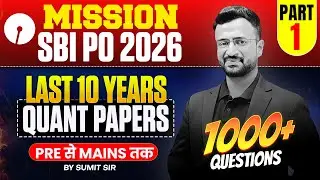 SBI PO 2026 | Last 10 Years Quant Papers | 1000+ Questions | Pre to Mains | Part 1 | By Sumit Sir