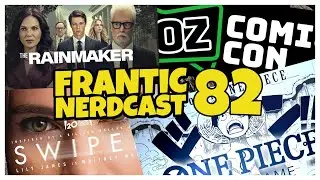 Oz Comic-Con, The Rainmaker, Swiped, One Piece TCG and More | Frantic Nerdcast - Episode 82