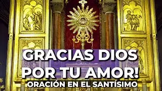 ORACI&Oacute;N Para Dar GRACIAS a DIOS | 5 minutos en el Sant&iacute;simo