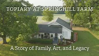 The Topiary at Springhill Farm | A Story of Family, Art, and Legacy (2025)