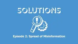 Solutions Ep 2: Spread of Misinformation