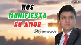 Enero 12 I Nos manifiesta su amor I Mi primer af&aacute;n