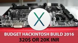 India Budget Hackintosh Build 2016 ($320)