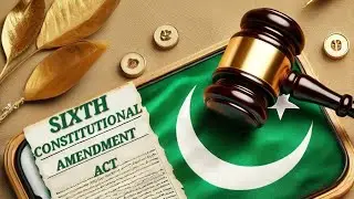 6th Amendment in Constitution of Pakistan || Pakistan Affairs || CSS PCS Judicial Exam