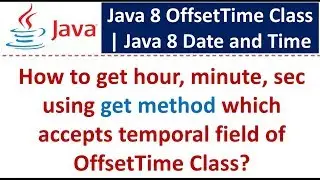 How to get hour, minute, sec using get method which accepts temporal field of OffsetTime Class?